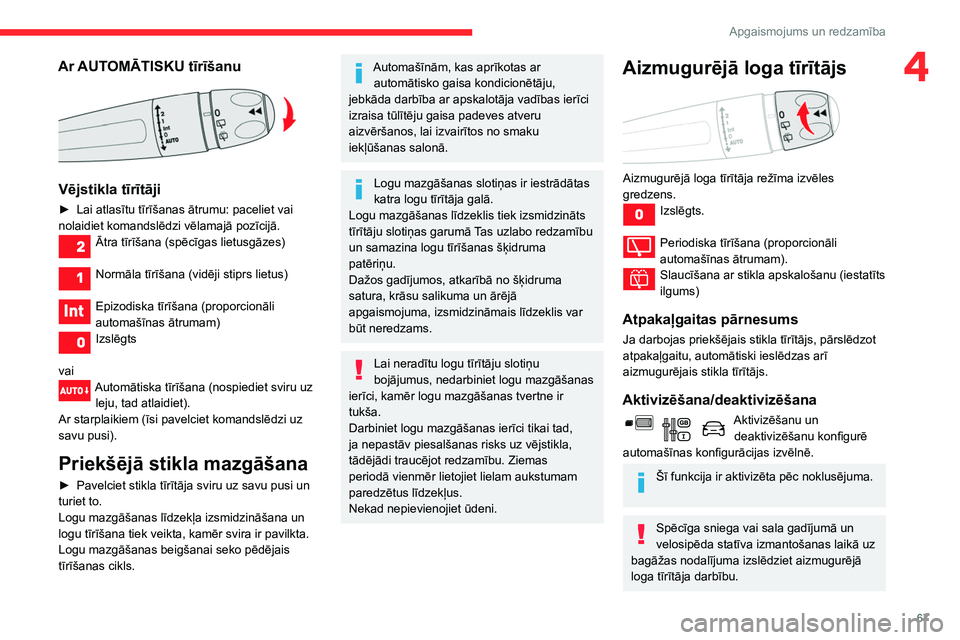 CITROEN BERLINGO VAN 2021  Lietošanas Instrukcija (in Latvian) 67
Apgaismojums un redzamība
4Ar AUTOMĀTISKU tīrīšanu 
 
Vējstikla tīrītāji
► Lai atlasītu tīrīšanas ātrumu: paceliet vai 
nolaidiet komandslēdzi vēlamajā pozīcijā.
Ātra tīrīš