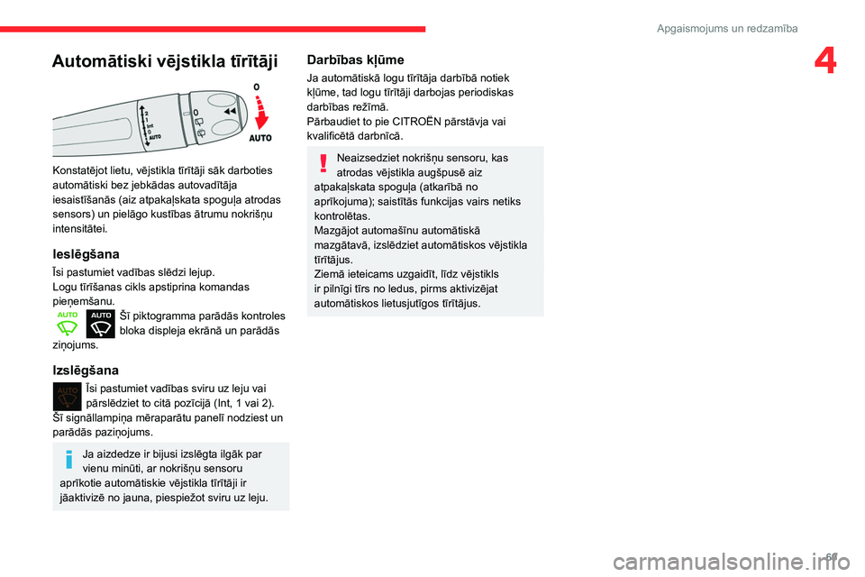 CITROEN BERLINGO VAN 2021 Lietošanas Instrukcija (in Latvian) 69
Apgaismojums un redzamība
4Automātiski vējstikla tīrītāji
Konstatējot lietu, vējstikla tīrītāji sāk darboties
automātiski bez jebkādas autovadītāja
iesaistīšanās (aiz atpaka CITROEN BERLINGO VAN 2021 Lietošanas Instrukcija (in Latvian) 69
Apgaismojums un redzamība
4Automātiski vējstikla tīrītāji
Konstatējot lietu, vējstikla tīrītāji sāk darboties
automātiski bez jebkādas autovadītāja
iesaistīšanās (aiz atpaka