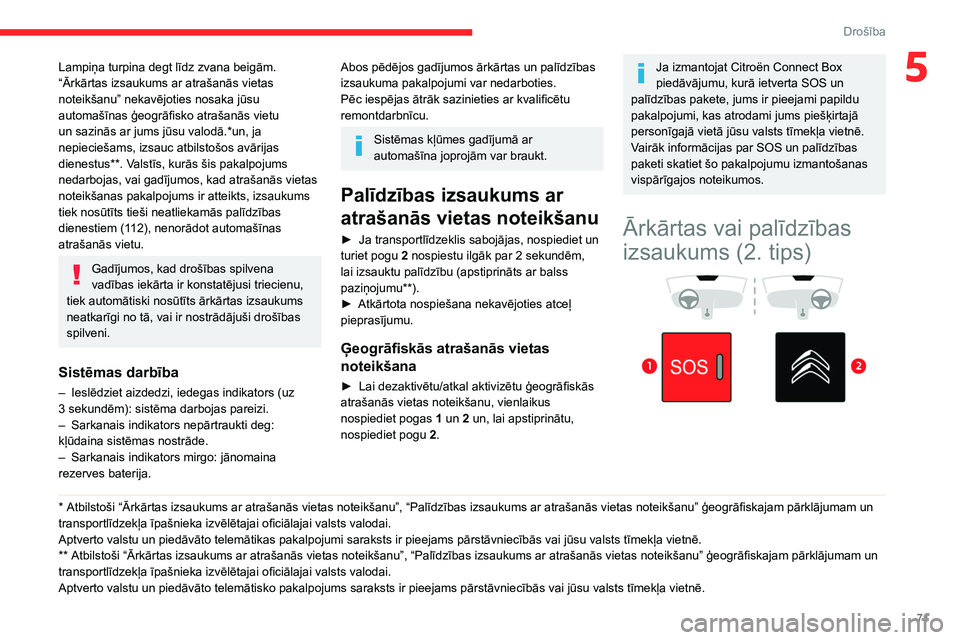 CITROEN BERLINGO VAN 2021 Lietošanas Instrukcija (in Latvian) 71
Drošība
5Lampiņa turpina degt līdz zvana beigām.
“Ārkārtas izsaukums ar atrašanās vietas
noteikšanu” nekavējoties nosaka jūsu
automašīnas ģeogrāfisko atrašanās vietu
un saz CITROEN BERLINGO VAN 2021 Lietošanas Instrukcija (in Latvian) 71
Drošība
5Lampiņa turpina degt līdz zvana beigām.
“Ārkārtas izsaukums ar atrašanās vietas
noteikšanu” nekavējoties nosaka jūsu
automašīnas ģeogrāfisko atrašanās vietu
un saz