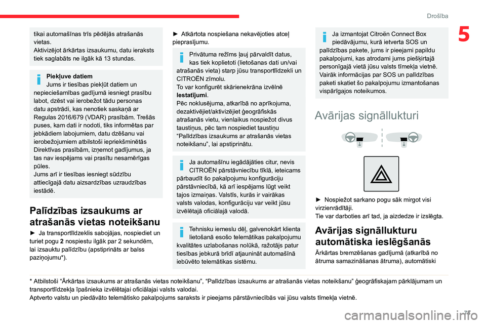 CITROEN BERLINGO VAN 2021 Lietošanas Instrukcija (in Latvian) 73
Drošība
5tikai automašīnas trīs pēdējās atrašanās
vietas.
Aktivizējot ārkārtas izsaukumu, datu ieraksts
tiek saglabāts ne ilgāk kā 13 stundas.
Piekļuve datiem
Jums ir tiesības CITROEN BERLINGO VAN 2021 Lietošanas Instrukcija (in Latvian) 73
Drošība
5tikai automašīnas trīs pēdējās atrašanās
vietas.
Aktivizējot ārkārtas izsaukumu, datu ieraksts
tiek saglabāts ne ilgāk kā 13 stundas.
Piekļuve datiem
Jums ir tiesības