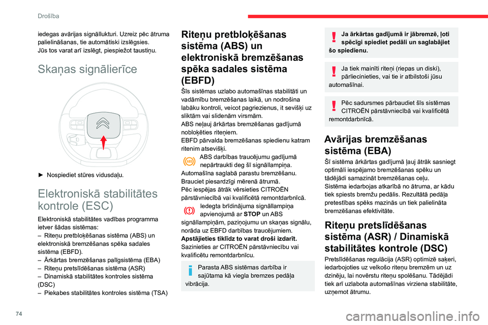 CITROEN BERLINGO VAN 2021 Lietošanas Instrukcija (in Latvian) 74
Drošība
iedegas avārijas signāllukturi. Uzreiz pēc ātruma
palielināšanas, tie automātiski izslēgsies.
Jūs tos varat arī izslēgt, piespiežot taustiņu.
Skaņas signālierīce
► N CITROEN BERLINGO VAN 2021 Lietošanas Instrukcija (in Latvian) 74
Drošība
iedegas avārijas signāllukturi. Uzreiz pēc ātruma
palielināšanas, tie automātiski izslēgsies.
Jūs tos varat arī izslēgt, piespiežot taustiņu.
Skaņas signālierīce
► N