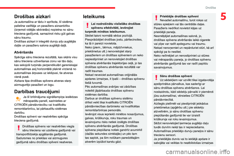 CITROEN BERLINGO VAN 2021  Lietošanas Instrukcija (in Latvian) 83
Drošība
5Drošības aizkari
Ja automašīna ar tādu ir aprīkota, šī sistēma 
palielina vadītāja un pasažieru aizsardzību 
(izņemot vidējās sēdvietās) nopietna no sānu 
trieciena ga