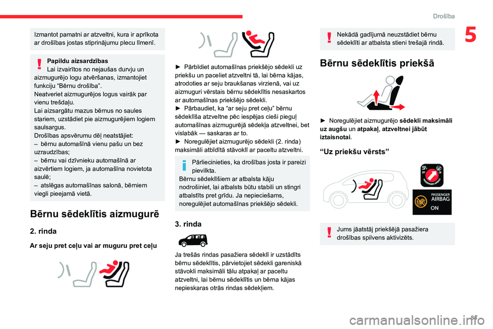 CITROEN BERLINGO VAN 2021  Lietošanas Instrukcija (in Latvian) 85
Drošība
5Izmantot pamatni ar atzveltni, kura ir aprīkota 
ar drošības jostas stiprinājumu plecu līmenī.
Papildu aizsardzības
Lai izvairītos no nejaušas durvju un 
aizmugurējo logu atvē