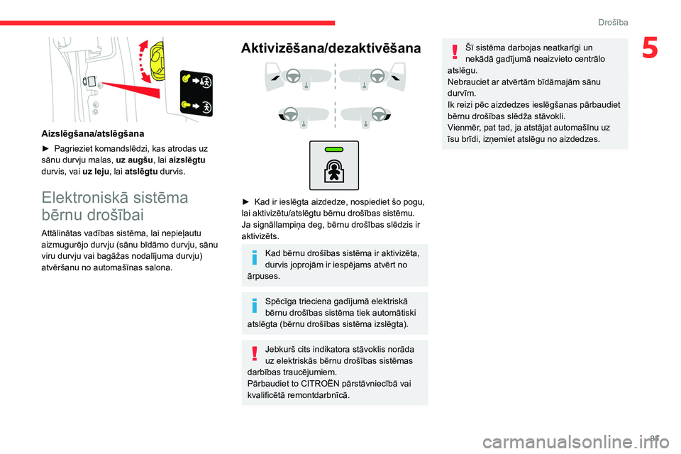 CITROEN BERLINGO VAN 2021  Lietošanas Instrukcija (in Latvian) 93
Drošība
5
 
Aizslēgšana/atslēgšana
► Pagrieziet komandslēdzi, kas atrodas uz 
sānu durvju malas,  uz augšu, lai 
aizslēgtu 
durvis, vai uz leju, lai atslēgtu durvis.
Elektroniskā sist