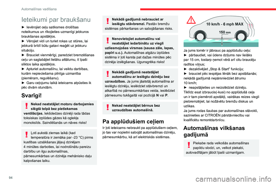 CITROEN BERLINGO VAN 2021  Lietošanas Instrukcija (in Latvian) 94
Automašīnas vadīšana
Ieteikumi par braukšanu
► Ievērojiet ceļu satiksmes drošības 
noteikumus un rīkojieties uzmanīgi jebkuros 
braukšanas apstākļos.
►
 
Vērojiet vidi un turiet 