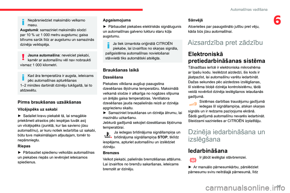 CITROEN BERLINGO VAN 2021  Lietošanas Instrukcija (in Latvian) 95
Automašīnas vadīšana
6Nepārsniedziet maksimālo velkamo 
masu.
Augstumā: samaziniet maksimālo slodzi 
par 10
  % uz 1   000   metru augstumu; gaisa 
blīvums sarūk līdz ar augstumu un sama