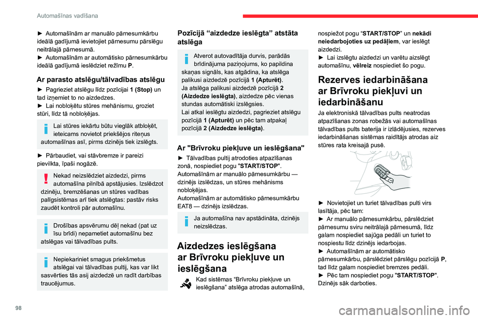 CITROEN BERLINGO VAN 2021  Lietošanas Instrukcija (in Latvian) 98
Automašīnas vadīšana
► Automašīnām ar manuālo pārnesumkārbu 
ideālā gadījumā ievietojiet pārnesumu pārslēgu 
neitrālajā pārnesumā.
►
 
Automašīnām ar automātisko pārne
