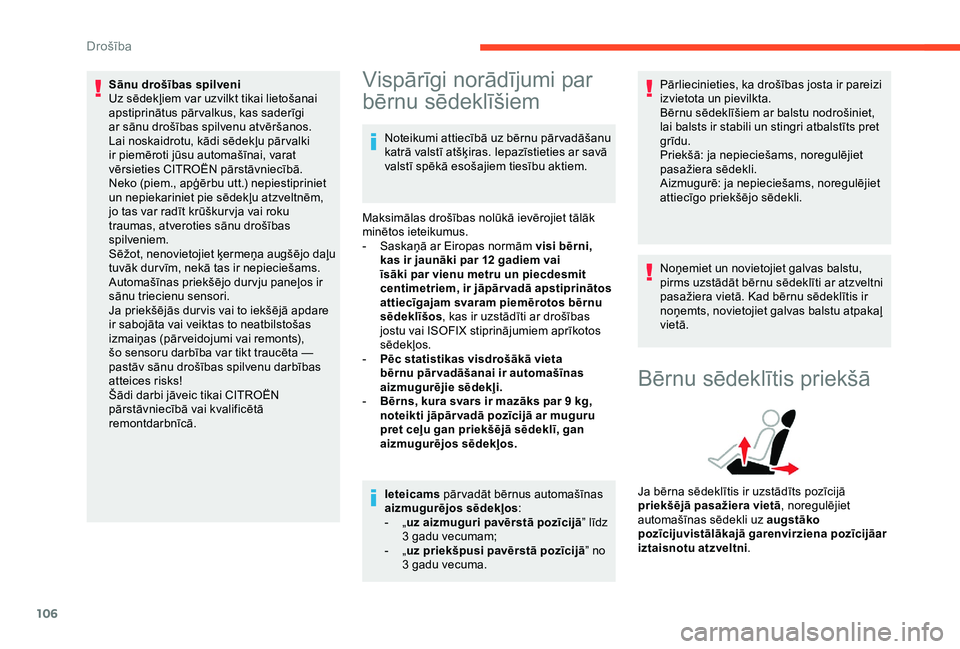 CITROEN BERLINGO VAN 2019  Lietošanas Instrukcija (in Latvian) 106
Sānu drošības spilveni
Uz sēdekļiem var uzvilkt tikai lietošanai 
apstiprinātus pār valkus, kas saderīgi 
ar sānu drošības spilvenu atvēršanos. 
Lai noskaidrotu, kādi sēdekļu pār
