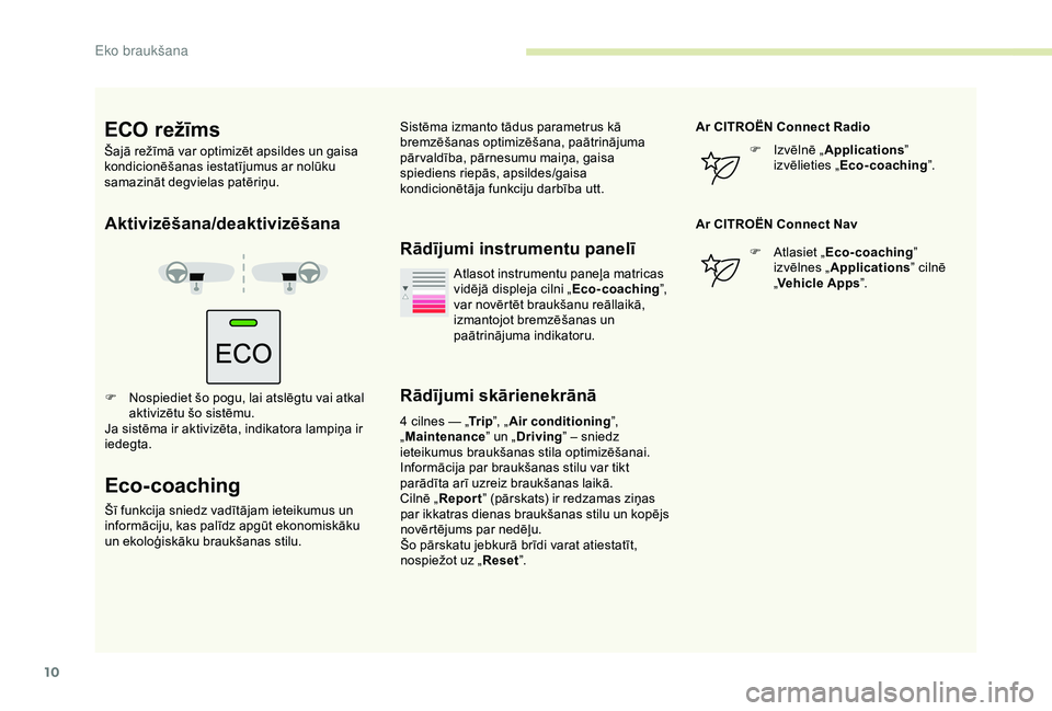 CITROEN BERLINGO VAN 2019 Lietošanas Instrukcija (in Latvian) 10
Aktivizēšana/deaktivizēšana
F Nospiediet šo pogu, lai atslēgtu vai atkal aktivizētu šo sistēmu.
Ja sistēma ir aktivizēta, indikatora lampiņa ir
iedegta.
Eco-coaching
Šī funkcija snie CITROEN BERLINGO VAN 2019 Lietošanas Instrukcija (in Latvian) 10
Aktivizēšana/deaktivizēšana
F Nospiediet šo pogu, lai atslēgtu vai atkal aktivizētu šo sistēmu.
Ja sistēma ir aktivizēta, indikatora lampiņa ir
iedegta.
Eco-coaching
Šī funkcija snie