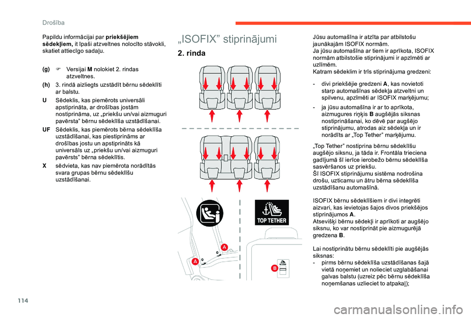 CITROEN BERLINGO VAN 2019  Lietošanas Instrukcija (in Latvian) 114
Papildu informācijai par priekšējiem 
sēdekļiem, it īpaši atzveltnes nolocīto stāvokli, 
skatiet attiecīgo sadaļu.„ISOFIX” stiprinājumi
2. rinda
Jūsu automašīna ir atzīta par a