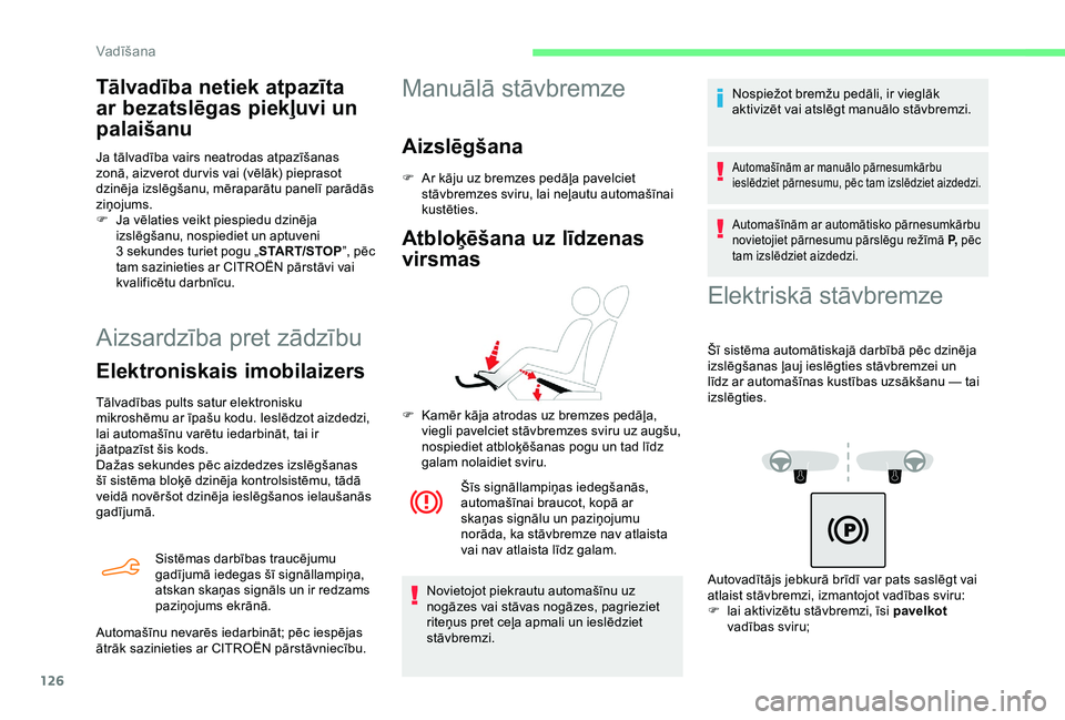 CITROEN BERLINGO VAN 2019  Lietošanas Instrukcija (in Latvian) 126
Aizsardzība pret zādzību
Elektroniskais imobilaizers
Tālvadības pults satur elektronisku 
mikroshēmu ar īpašu kodu. Ieslēdzot aizdedzi, 
lai automašīnu varētu iedarbināt, tai ir 
jāa