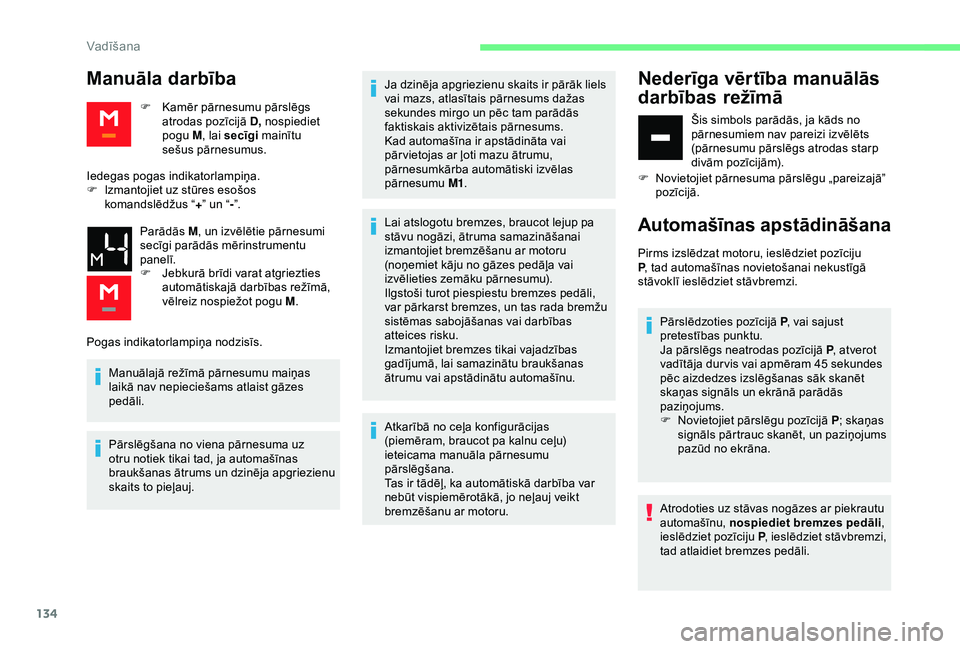 CITROEN BERLINGO VAN 2019  Lietošanas Instrukcija (in Latvian) 134
Manuāla darbība
F Kamēr pārnesumu pārslēgs atrodas pozīcijā D,  nospiediet 
pogu M , lai secīgi  mainītu 
sešus pārnesumus.
Iedegas pogas indikatorlampiņa.
F
 
I

zmantojiet uz stūre
