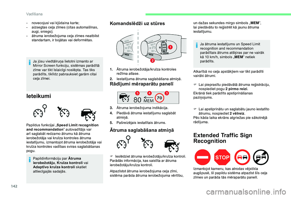 CITROEN BERLINGO VAN 2019  Lietošanas Instrukcija (in Latvian) 142
- novecojusi vai kļūdaina karte;
- a izsegtas ceļa zīmes (citas automašīnas, 
augi, sniegs);
-
 
ā
 truma ierobežojuma ceļa zīmes neatbilst 
standartam, ir bojātas vai deformētas.
Iete
