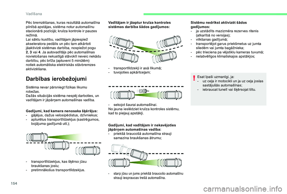 CITROEN BERLINGO VAN 2019 Lietošanas Instrukcija (in Latvian) 154
Pēc bremzēšanas, kuras rezultātā automašīna
pilnībā apstājas, sistēma notur automašīnu
stacionārā pozīcijā; kruīza kontrole ir pauzes
režīmā.
Lai sāktu kustību, vadītāj CITROEN BERLINGO VAN 2019 Lietošanas Instrukcija (in Latvian) 154
Pēc bremzēšanas, kuras rezultātā automašīna
pilnībā apstājas, sistēma notur automašīnu
stacionārā pozīcijā; kruīza kontrole ir pauzes
režīmā.
Lai sāktu kustību, vadītāj