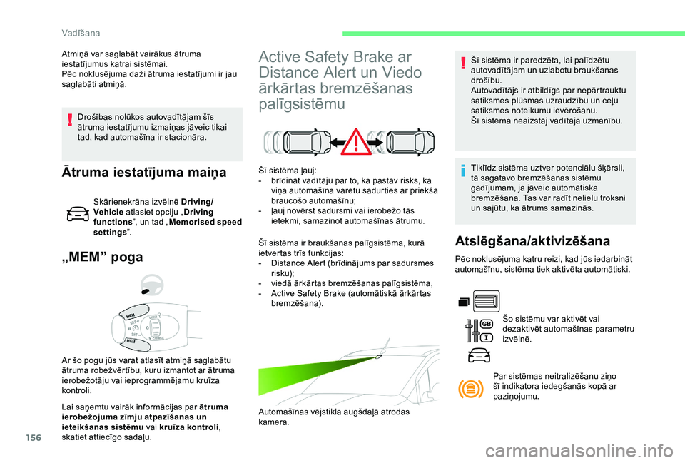 CITROEN BERLINGO VAN 2019 Lietošanas Instrukcija (in Latvian) 156
Drošības nolūkos autovadītājam šīs
ātruma iestatījumu izmaiņas jāveic tikai
tad, kad automašīna ir stacionāra.
„MEM” poga
Lai saņemtu vairāk informācijas par ātruma
ierobe CITROEN BERLINGO VAN 2019 Lietošanas Instrukcija (in Latvian) 156
Drošības nolūkos autovadītājam šīs
ātruma iestatījumu izmaiņas jāveic tikai
tad, kad automašīna ir stacionāra.
„MEM” poga
Lai saņemtu vairāk informācijas par ātruma
ierobe