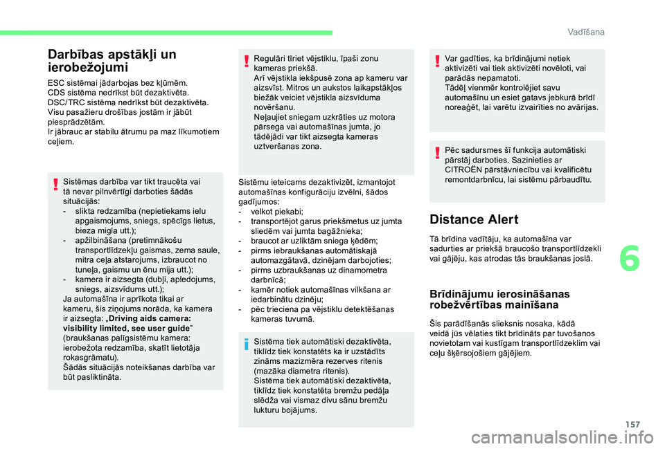 CITROEN BERLINGO VAN 2019 Lietošanas Instrukcija (in Latvian) 157
Darbības apstākļi un
ierobežojumi
ESC sistēmai jādarbojas bez kļūmēm.
CDS sistēma nedrīkst būt dezaktivēta.
DSC/ TRC sistēma nedrīkst būt dezaktivēta.
Visu pasažieru drošības CITROEN BERLINGO VAN 2019 Lietošanas Instrukcija (in Latvian) 157
Darbības apstākļi un
ierobežojumi
ESC sistēmai jādarbojas bez kļūmēm.
CDS sistēma nedrīkst būt dezaktivēta.
DSC/ TRC sistēma nedrīkst būt dezaktivēta.
Visu pasažieru drošības