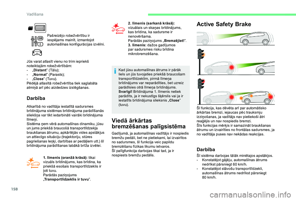 CITROEN BERLINGO VAN 2019 Lietošanas Instrukcija (in Latvian) 158
Pašreizējo robežvērtību ir
iespējams mainīt, izmantojot
automašīnas konfigurācijas izvēlni.
Jūs varat atlasīt vienu no trim iepriekš
noteiktajām robežvērtībām:
-
„ D
ist CITROEN BERLINGO VAN 2019 Lietošanas Instrukcija (in Latvian) 158
Pašreizējo robežvērtību ir
iespējams mainīt, izmantojot
automašīnas konfigurācijas izvēlni.
Jūs varat atlasīt vienu no trim iepriekš
noteiktajām robežvērtībām:
-
„ D
ist