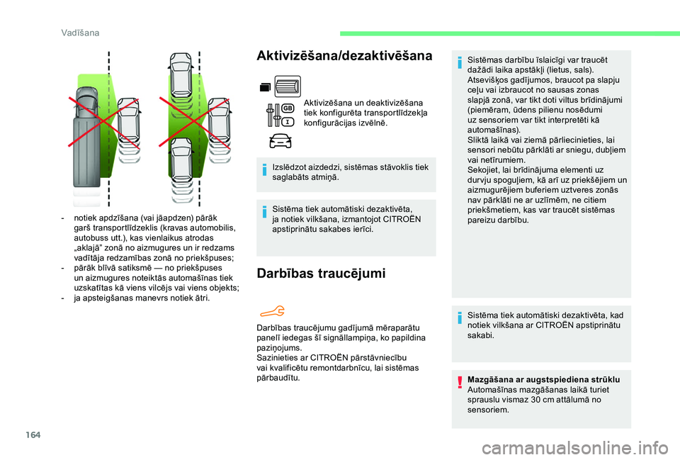 CITROEN BERLINGO VAN 2019  Lietošanas Instrukcija (in Latvian) 164
Aktivizēšana/dezaktivēšana
Aktivizēšana un deaktivizēšana 
tiek konfigurēta transportlīdzekļa 
konfigurācijas izvēlnē.
Izslēdzot aizdedzi, sistēmas stāvoklis tiek 
saglabāts atmi