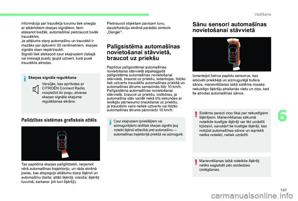CITROEN BERLINGO VAN 2019  Lietošanas Instrukcija (in Latvian) 167
Skaņas signāla regulēšana
Palīdzības sistēmas grafiskais attēls
Versijās, kas aprīkotas ar 
CITROËN Connect Radio, 
nospiežot šo pogu, atveras 
skaņas signāla skaļuma 
regulēšana