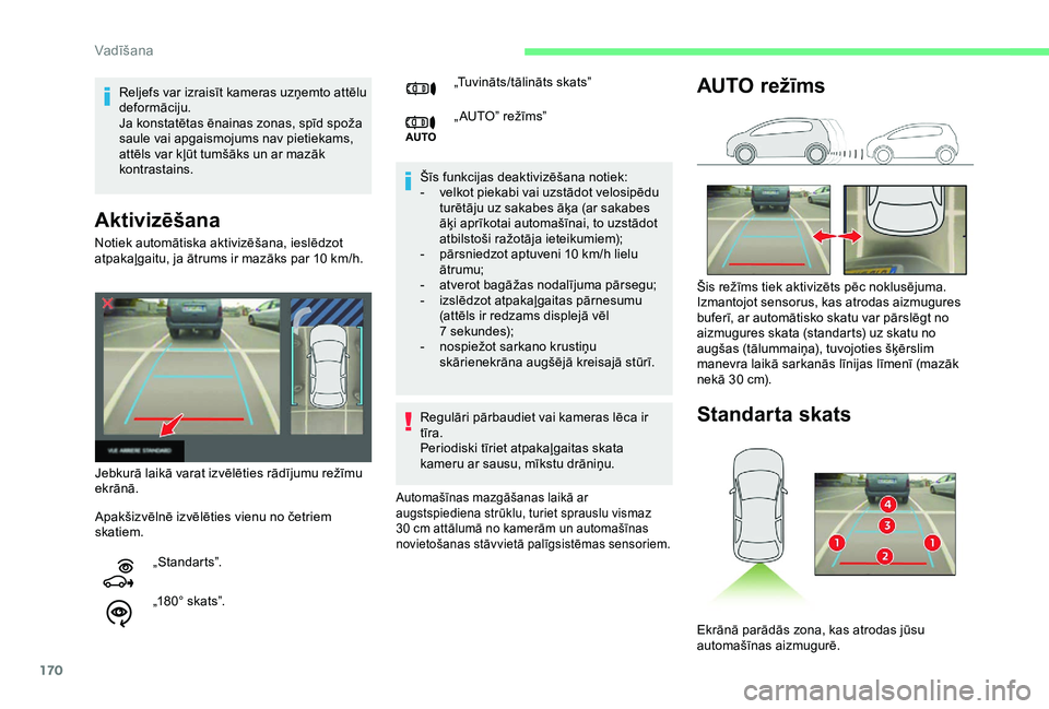 CITROEN BERLINGO VAN 2019  Lietošanas Instrukcija (in Latvian) 170
Aktivizēšana
Šīs funkcijas deaktivizēšana notiek:
- v elkot piekabi vai uzstādot velosipēdu 
turētāju uz sakabes āķa (ar sakabes 
āķi aprīkotai automašīnai, to uzstādot 
atbilsto