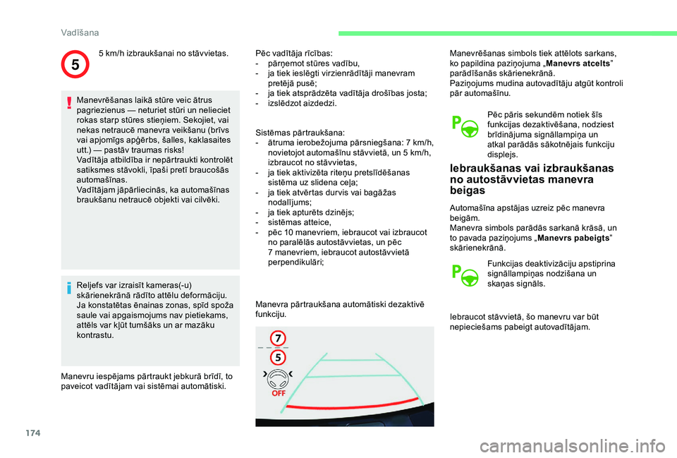 CITROEN BERLINGO VAN 2019  Lietošanas Instrukcija (in Latvian) 174
5
Manevrēšanas laikā stūre veic ātrus 
pagriezienus  — neturiet stūri un nelieciet 
rokas starp stūres stieņiem. Sekojiet, vai 
nekas netraucē manevra veikšanu (brīvs 
vai apjomīgs a
