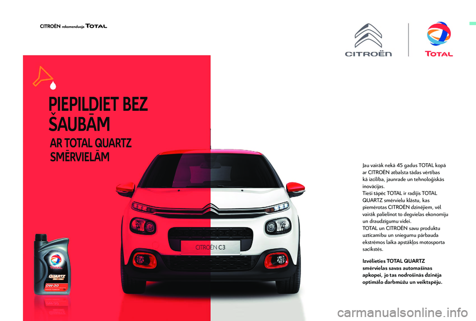 CITROEN BERLINGO VAN 2019  Lietošanas Instrukcija (in Latvian) Jau vairāk nekā 45 gadus TOTAL kopā 
a r CITROËN atbalsta tādas vērtības 
kā izcilība, jaunrade un tehnoloģiskās 
inovācijas.
Tieši tāpēc TOTAL ir radījis TOTAL 
QUARTZ smērvielu klā