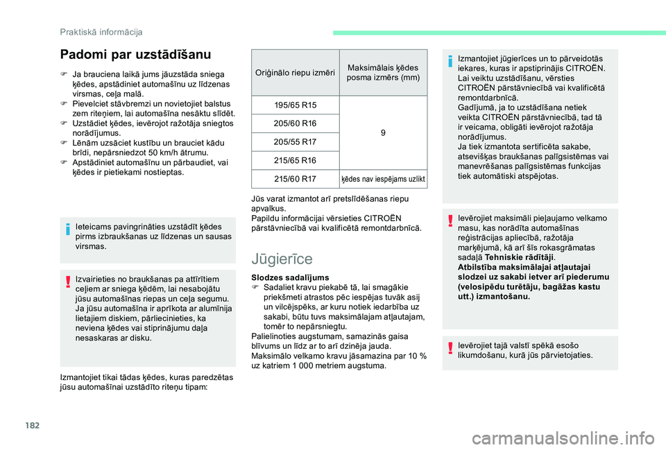 CITROEN BERLINGO VAN 2019  Lietošanas Instrukcija (in Latvian) 182
Padomi par uzstādīšanu
F Ja brauciena laikā jums jāuzstāda sniega ķēdes, apstādiniet automašīnu uz līdzenas 
virsmas, ceļa malā.
F
 
P
 ievelciet stāvbremzi un novietojiet balstus 

