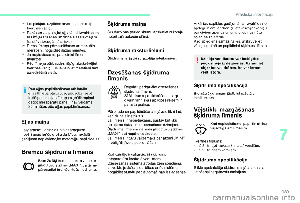 CITROEN BERLINGO VAN 2019 Lietošanas Instrukcija (in Latvian) 189
Pēc eļ ļas papildināšanas atbilstoša
eļ ļas līmeņa pārbaude, aizdedzei esot
ieslēgtai un eļ ļas līmeņa signāllampiņai
degot mēraparātu panelī, nav veicama
30 minūtes pē CITROEN BERLINGO VAN 2019 Lietošanas Instrukcija (in Latvian) 189
Pēc eļ ļas papildināšanas atbilstoša
eļ ļas līmeņa pārbaude, aizdedzei esot
ieslēgtai un eļ ļas līmeņa signāllampiņai
degot mēraparātu panelī, nav veicama
30 minūtes pē