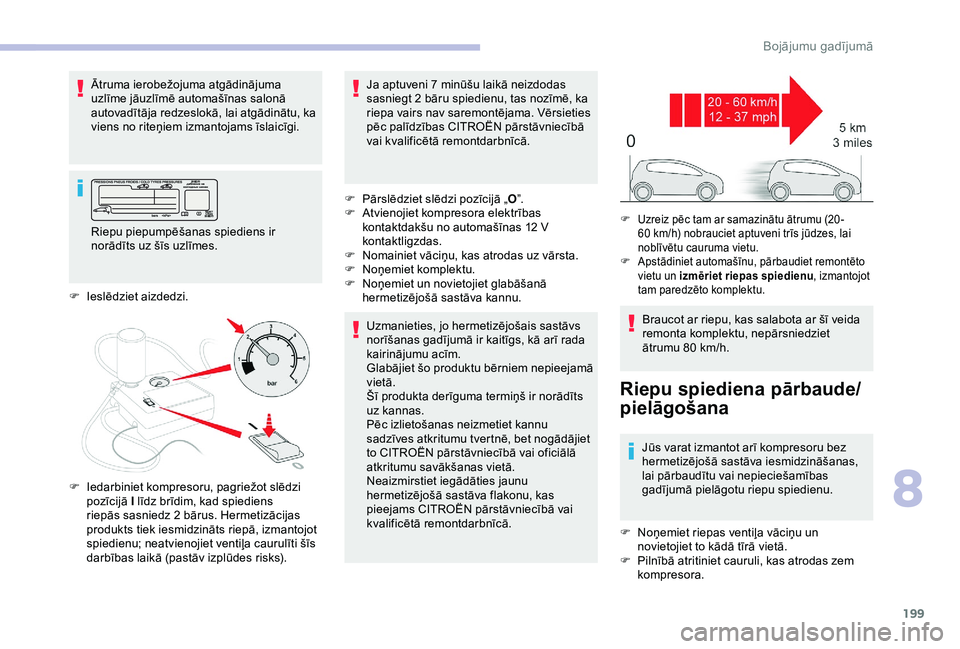 CITROEN BERLINGO VAN 2019 Lietošanas Instrukcija (in Latvian) 199
Ātruma ierobežojuma atgādinājuma
uzlīme jāuzlīmē automašīnas salonā
autovadītāja redzeslokā, lai atgādinātu, ka
viens no riteņiem izmantojams īslaicīgi.Uzmanieties, jo hermet CITROEN BERLINGO VAN 2019 Lietošanas Instrukcija (in Latvian) 199
Ātruma ierobežojuma atgādinājuma
uzlīme jāuzlīmē automašīnas salonā
autovadītāja redzeslokā, lai atgādinātu, ka
viens no riteņiem izmantojams īslaicīgi.Uzmanieties, jo hermet