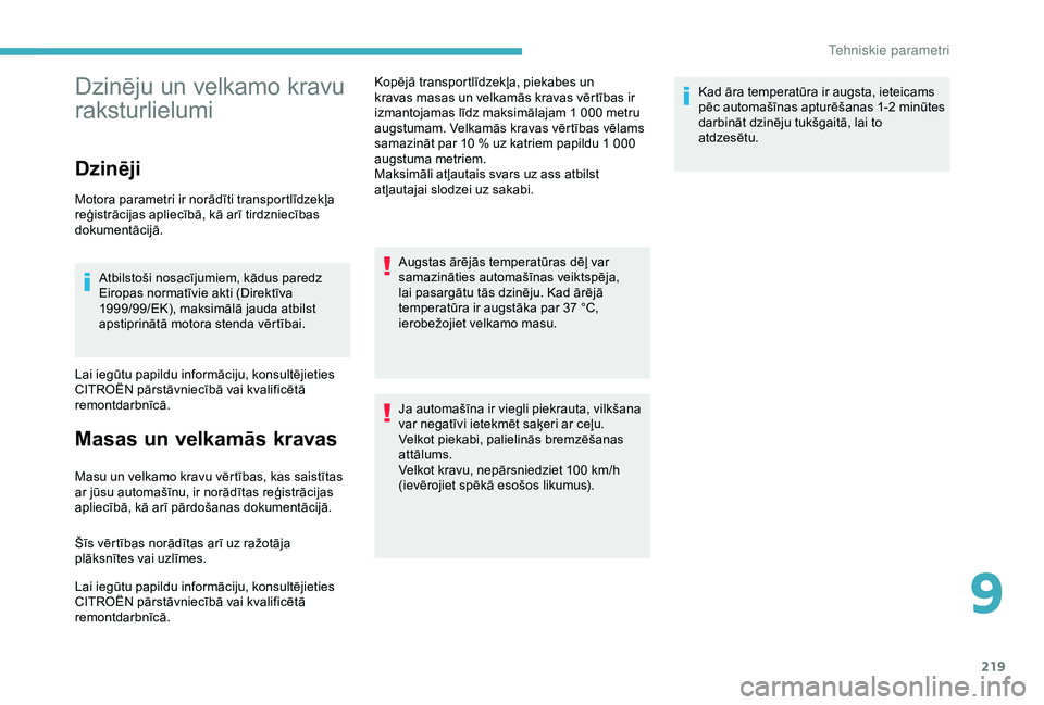 CITROEN BERLINGO VAN 2019  Lietošanas Instrukcija (in Latvian) 219
Dzinēju un velkamo kravu 
raksturlielumi
Dzinēji
Motora parametri ir norādīti transportlīdzekļa 
reģistrācijas apliecībā, kā arī tirdzniecības 
dokumentācijā.Atbilstoši nosacījumi