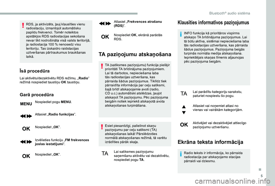 CITROEN BERLINGO VAN 2019 Lietošanas Instrukcija (in Latvian) 5
RDS, ja aktivizēts, ļauj klausīties vienu
radiostaciju, izmantojot automātisku
papildu frekvenci. Tomēr noteiktos
apstākļos RDS radiostacijas sekošana
nevar tikt nodrošināta visā vals CITROEN BERLINGO VAN 2019 Lietošanas Instrukcija (in Latvian) 5
RDS, ja aktivizēts, ļauj klausīties vienu
radiostaciju, izmantojot automātisku
papildu frekvenci. Tomēr noteiktos
apstākļos RDS radiostacijas sekošana
nevar tikt nodrošināta visā vals