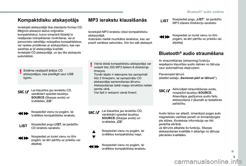 CITROEN BERLINGO VAN 2019 Lietošanas Instrukcija (in Latvian) 9
Kompaktdisku atskaņotājs
Ievietojiet atskaņotājā tikai standarta formas CD.
Mēģinot atskaņot dažus oriģinālos
kompaktdiskus, kuros izmantoti līdzekļi to
neatļautas nokopēšanas nov CITROEN BERLINGO VAN 2019 Lietošanas Instrukcija (in Latvian) 9
Kompaktdisku atskaņotājs
Ievietojiet atskaņotājā tikai standarta formas CD.
Mēģinot atskaņot dažus oriģinālos
kompaktdiskus, kuros izmantoti līdzekļi to
neatļautas nokopēšanas nov