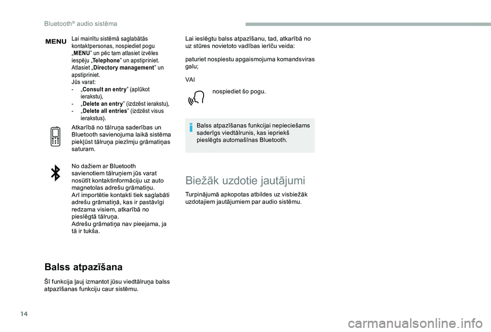 CITROEN BERLINGO VAN 2019 Lietošanas Instrukcija (in Latvian) 14
Lai mainītu sistēmā saglabātās
kontaktpersonas, nospiediet pogu
„MENU ” un pēc tam atlasiet izvēles
iespēju „ Telephone ” un apstipriniet.
Atlasiet „ Directory management ” u CITROEN BERLINGO VAN 2019 Lietošanas Instrukcija (in Latvian) 14
Lai mainītu sistēmā saglabātās
kontaktpersonas, nospiediet pogu
„MENU ” un pēc tam atlasiet izvēles
iespēju „ Telephone ” un apstipriniet.
Atlasiet „ Directory management ” u