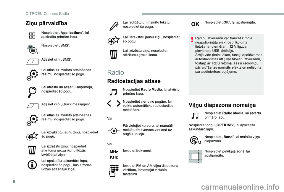 CITROEN BERLINGO VAN 2019 Lietošanas Instrukcija (in Latvian) 6
Ziņu pārvaldība
Nospiediet „Applications ”, lai
apskatītu primāro lapu.
Nospiediet „SMS”.
Atlasiet cilni „SMS”.
Lai atlasītu izvēlēto attēlošanas
režīmu, nospiediet šo pog CITROEN BERLINGO VAN 2019 Lietošanas Instrukcija (in Latvian) 6
Ziņu pārvaldība
Nospiediet „Applications ”, lai
apskatītu primāro lapu.
Nospiediet „SMS”.
Atlasiet cilni „SMS”.
Lai atlasītu izvēlēto attēlošanas
režīmu, nospiediet šo pog