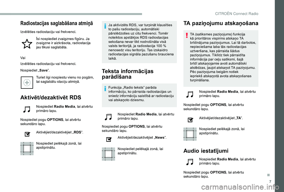 CITROEN BERLINGO VAN 2019 Lietošanas Instrukcija (in Latvian) 7
Radiostacijas saglabāšana atmiņā
Izvēlēties radiostaciju vai frekvenci.Īsi nospiediet zvaigznes figūru. Ja
zvaigzne ir aizkrāsota, radiostacija
jau tikusi saglabāta.
Vai
Izvēlēties rad CITROEN BERLINGO VAN 2019 Lietošanas Instrukcija (in Latvian) 7
Radiostacijas saglabāšana atmiņā
Izvēlēties radiostaciju vai frekvenci.Īsi nospiediet zvaigznes figūru. Ja
zvaigzne ir aizkrāsota, radiostacija
jau tikusi saglabāta.
Vai
Izvēlēties rad