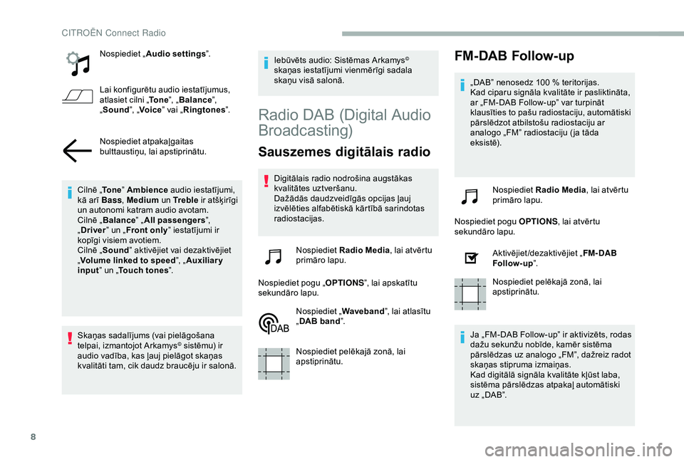 CITROEN BERLINGO VAN 2019 Lietošanas Instrukcija (in Latvian) 8
Nospiediet „Audio settings ”.
Lai konfigurētu audio iestatījumus,
atlasiet cilni „ To n e”, „Balance ”,
„ Sound ”, „Voice ” vai „Ringtones ”.
Nospiediet atpakaļgaitas
b CITROEN BERLINGO VAN 2019 Lietošanas Instrukcija (in Latvian) 8
Nospiediet „Audio settings ”.
Lai konfigurētu audio iestatījumus,
atlasiet cilni „ To n e”, „Balance ”,
„ Sound ”, „Voice ” vai „Ringtones ”.
Nospiediet atpakaļgaitas
b