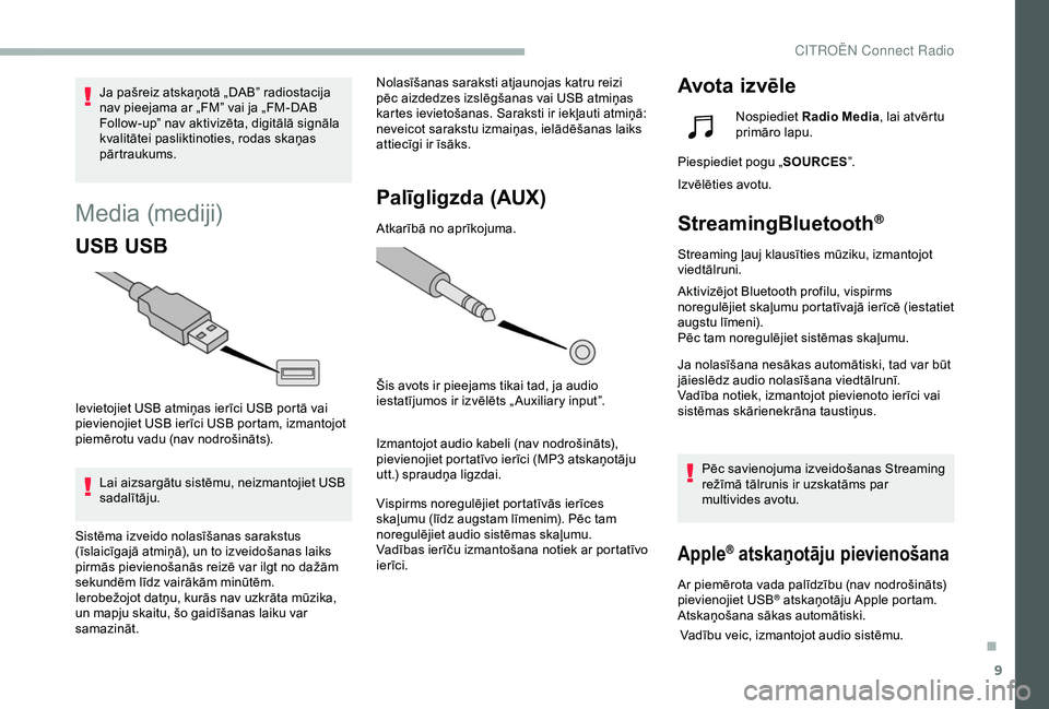 CITROEN BERLINGO VAN 2019 Lietošanas Instrukcija (in Latvian) 9
Media (mediji)
USB USB
Ievietojiet USB atmiņas ierīci USB portā vai
pievienojiet USB ierīci USB portam, izmantojot
piemērotu vadu (nav nodrošināts).Lai aizsargātu sistēmu, neizmantojiet U CITROEN BERLINGO VAN 2019 Lietošanas Instrukcija (in Latvian) 9
Media (mediji)
USB USB
Ievietojiet USB atmiņas ierīci USB portā vai
pievienojiet USB ierīci USB portam, izmantojot
piemērotu vadu (nav nodrošināts).Lai aizsargātu sistēmu, neizmantojiet U