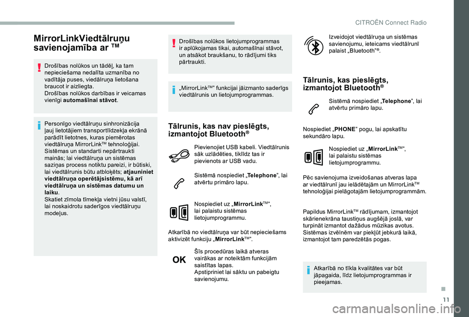 CITROEN BERLINGO VAN 2019 Lietošanas Instrukcija (in Latvian) 11
MirrorLinkViedtālruņu
savienojamība ar TM
Drošības nolūkos un tādēļ, ka tam
nepieciešama nedalīta uzmanība no
vadītāja puses, viedālruņa lietošana
braucot ir aizliegta.
Drošī CITROEN BERLINGO VAN 2019 Lietošanas Instrukcija (in Latvian) 11
MirrorLinkViedtālruņu
savienojamība ar TM
Drošības nolūkos un tādēļ, ka tam
nepieciešama nedalīta uzmanība no
vadītāja puses, viedālruņa lietošana
braucot ir aizliegta.
Drošī
