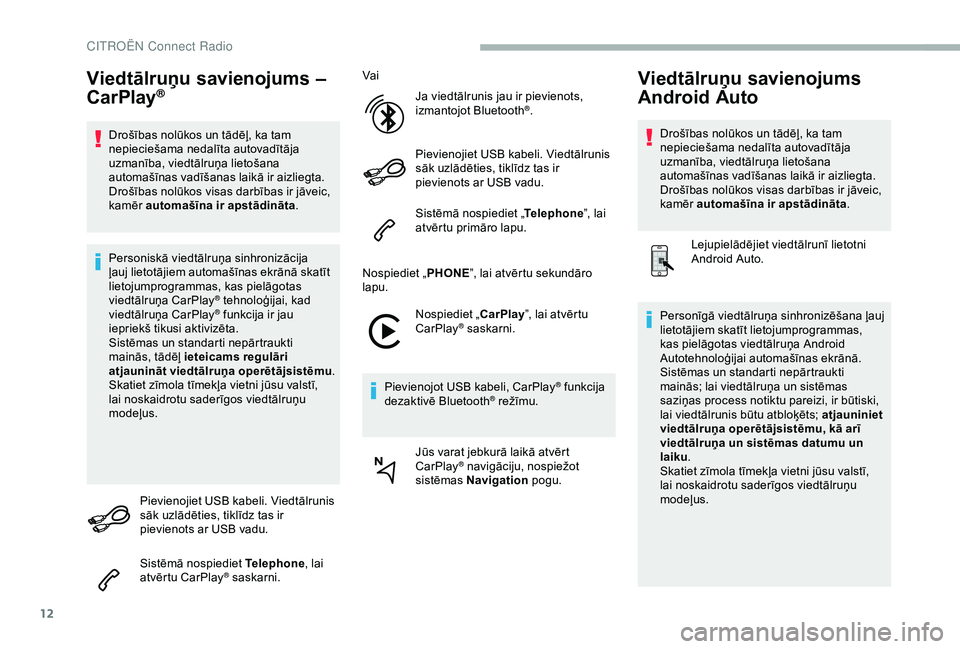 CITROEN BERLINGO VAN 2019 Lietošanas Instrukcija (in Latvian) 12
Viedtālruņu savienojums –
CarPlay®
Drošības nolūkos un tādēļ, ka tam
nepieciešama nedalīta autovadītāja
uzmanība, viedtālruņa lietošana
automašīnas vadīšanas laikā ir ai CITROEN BERLINGO VAN 2019 Lietošanas Instrukcija (in Latvian) 12
Viedtālruņu savienojums –
CarPlay®
Drošības nolūkos un tādēļ, ka tam
nepieciešama nedalīta autovadītāja
uzmanība, viedtālruņa lietošana
automašīnas vadīšanas laikā ir ai