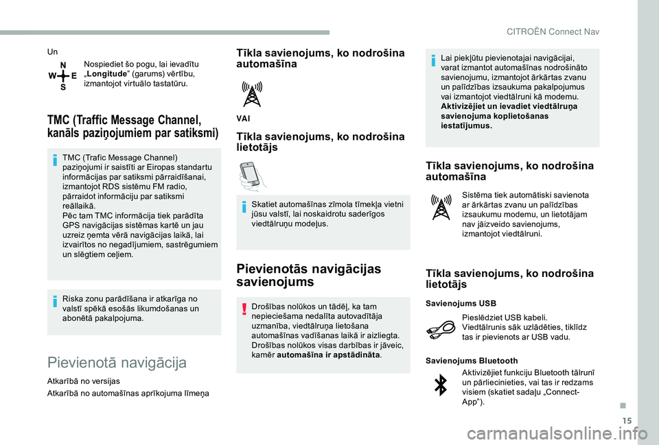 CITROEN BERLINGO VAN 2019 Lietošanas Instrukcija (in Latvian) 15
UnNospiediet šo pogu, lai ievadītu
„Longitude ” (garums) vērtību,
izmantojot virtuālo tastatūru.
TMC (Traffic Message Channel,
kanāls paziņojumiem par satiksmi)
TMC (Trafic Message C CITROEN BERLINGO VAN 2019 Lietošanas Instrukcija (in Latvian) 15
UnNospiediet šo pogu, lai ievadītu
„Longitude ” (garums) vērtību,
izmantojot virtuālo tastatūru.
TMC (Traffic Message Channel,
kanāls paziņojumiem par satiksmi)
TMC (Trafic Message C