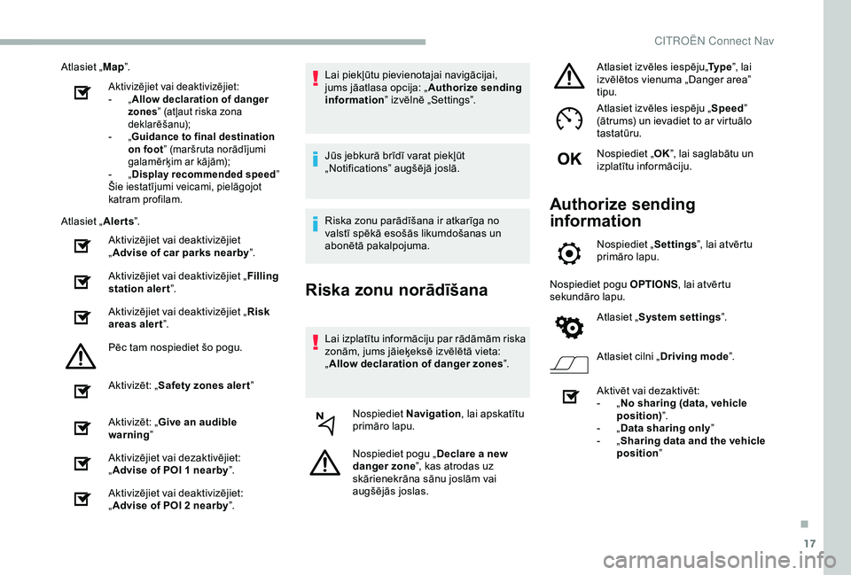 CITROEN BERLINGO VAN 2019 Lietošanas Instrukcija (in Latvian) 17
Atlasiet „Map”.
Aktivizējiet vai deaktivizējiet:
-
„ A
llow declaration of danger
zones ” (atļaut riska zona
deklarēšanu);
-
„G
uidance to final destination
on foot ” (marš CITROEN BERLINGO VAN 2019 Lietošanas Instrukcija (in Latvian) 17
Atlasiet „Map”.
Aktivizējiet vai deaktivizējiet:
-
„ A
llow declaration of danger
zones ” (atļaut riska zona
deklarēšanu);
-
„G
uidance to final destination
on foot ” (marš