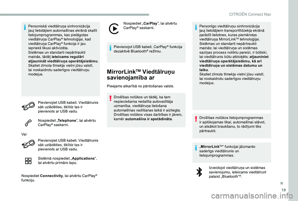 CITROEN BERLINGO VAN 2019 Lietošanas Instrukcija (in Latvian) 19
Personiskā viedtālruņa sinhronizācija
ļauj lietotājiem automašīnas ekrānā skatīt
lietojumprogrammas, kas pielāgotas
viedtālruņa CarPlay
® tehnoloģijai, kad
v
iedtālruņa CarPla CITROEN BERLINGO VAN 2019 Lietošanas Instrukcija (in Latvian) 19
Personiskā viedtālruņa sinhronizācija
ļauj lietotājiem automašīnas ekrānā skatīt
lietojumprogrammas, kas pielāgotas
viedtālruņa CarPlay
® tehnoloģijai, kad
v
iedtālruņa CarPla