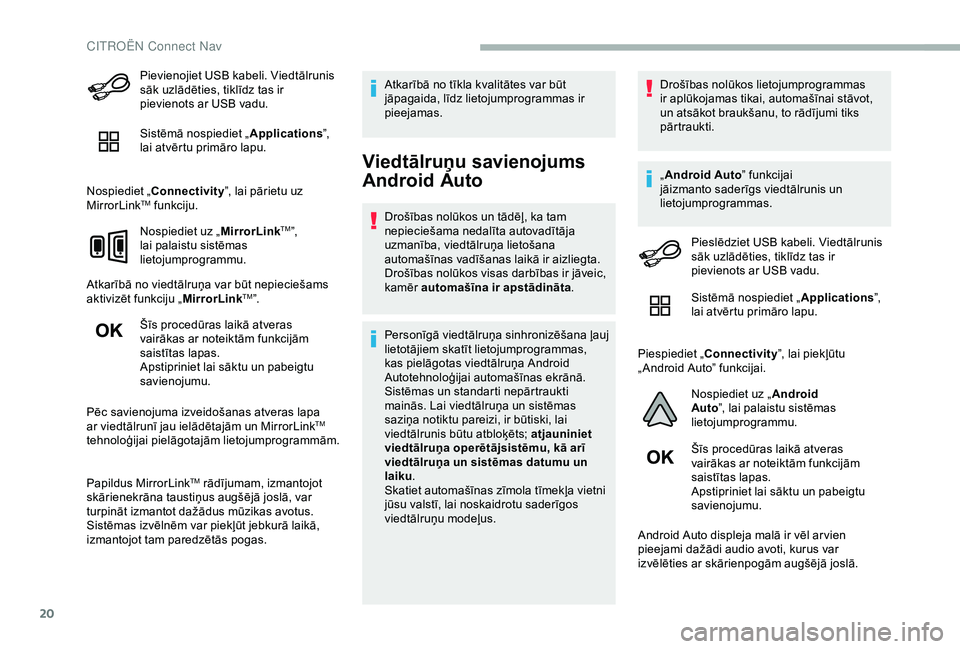 CITROEN BERLINGO VAN 2019 Lietošanas Instrukcija (in Latvian) 20
Pievienojiet USB kabeli. Viedtālrunis
sāk uzlādēties, tiklīdz tas ir
pievienots ar USB vadu.
Sistēmā nospiediet „Applications”,
lai atvērtu primāro lapu.
Nospiediet „ Connectivity CITROEN BERLINGO VAN 2019 Lietošanas Instrukcija (in Latvian) 20
Pievienojiet USB kabeli. Viedtālrunis
sāk uzlādēties, tiklīdz tas ir
pievienots ar USB vadu.
Sistēmā nospiediet „Applications”,
lai atvērtu primāro lapu.
Nospiediet „ Connectivity