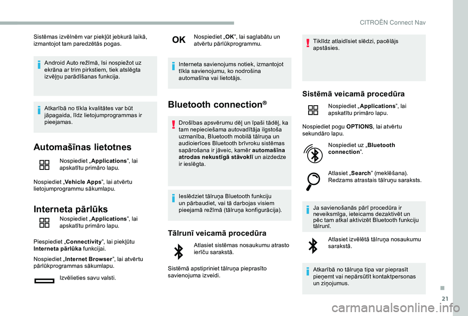 CITROEN BERLINGO VAN 2019 Lietošanas Instrukcija (in Latvian) 21
Sistēmas izvēlnēm var piekļūt jebkurā laikā,
izmantojot tam paredzētās pogas.Android Auto režīmā, īsi nospiežot uz
ekrāna ar trim pirkstiem, tiek atslēgta
izvēļņu parādīšan CITROEN BERLINGO VAN 2019 Lietošanas Instrukcija (in Latvian) 21
Sistēmas izvēlnēm var piekļūt jebkurā laikā,
izmantojot tam paredzētās pogas.Android Auto režīmā, īsi nospiežot uz
ekrāna ar trim pirkstiem, tiek atslēgta
izvēļņu parādīšan