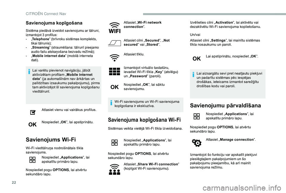 CITROEN BERLINGO VAN 2019 Lietošanas Instrukcija (in Latvian) 22
Savienojuma kopīgošana
Sistēma piedāvā izveidot savienojumu ar tālruni,
izmantojot 3 profilus:
-
„T
elephone ” (brīvroku sistēmas komplekts,
tikai tālrunis);
-
„ S
treaming CITROEN BERLINGO VAN 2019 Lietošanas Instrukcija (in Latvian) 22
Savienojuma kopīgošana
Sistēma piedāvā izveidot savienojumu ar tālruni,
izmantojot 3 profilus:
-
„T
elephone ” (brīvroku sistēmas komplekts,
tikai tālrunis);
-
„ S
treaming
