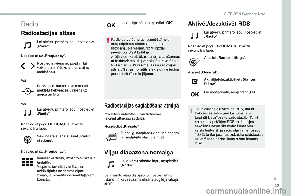CITROEN BERLINGO VAN 2019 Lietošanas Instrukcija (in Latvian) 23
Radio
Radiostacijas atlase
Lai atvērtu primāro lapu, nospiediet
„Radio ”.
Nospiediet uz „ Frequency”.
Nospiediet vienu no pogām, lai
veiktu automātisku radiostacijas
meklēšanu.
Vai CITROEN BERLINGO VAN 2019 Lietošanas Instrukcija (in Latvian) 23
Radio
Radiostacijas atlase
Lai atvērtu primāro lapu, nospiediet
„Radio ”.
Nospiediet uz „ Frequency”.
Nospiediet vienu no pogām, lai
veiktu automātisku radiostacijas
meklēšanu.
Vai