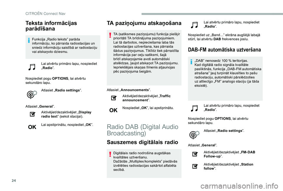 CITROEN BERLINGO VAN 2019 Lietošanas Instrukcija (in Latvian) 24
Teksta informācijas
parādīšana
Funkcija „Radio teksts” parāda
informāciju, ko pārraida radiostacijas un
sniedz informāciju saistībā ar radiostaciju
vai atskaņoto dziesmu.Lai atv CITROEN BERLINGO VAN 2019 Lietošanas Instrukcija (in Latvian) 24
Teksta informācijas
parādīšana
Funkcija „Radio teksts” parāda
informāciju, ko pārraida radiostacijas un
sniedz informāciju saistībā ar radiostaciju
vai atskaņoto dziesmu.Lai atv