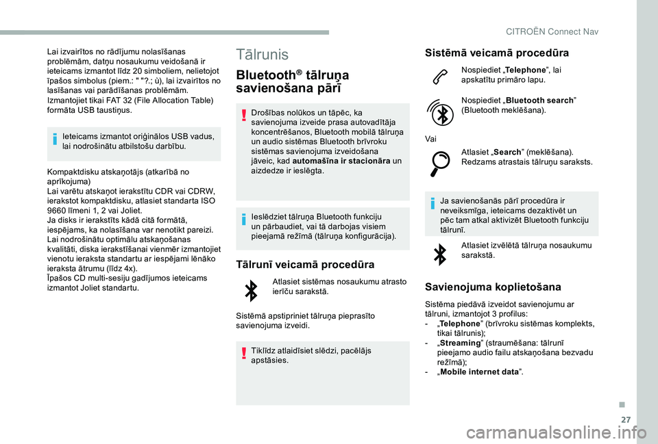 CITROEN BERLINGO VAN 2019 Lietošanas Instrukcija (in Latvian) 27
Lai izvairītos no rādījumu nolasīšanas
problēmām, datņu nosaukumu veidošanā ir
ieteicams izmantot līdz 20 simboliem, nelietojot
īpašos simbolus (piem.: " "?.; ù), lai izva CITROEN BERLINGO VAN 2019 Lietošanas Instrukcija (in Latvian) 27
Lai izvairītos no rādījumu nolasīšanas
problēmām, datņu nosaukumu veidošanā ir
ieteicams izmantot līdz 20 simboliem, nelietojot
īpašos simbolus (piem.: " "?.; ù), lai izva