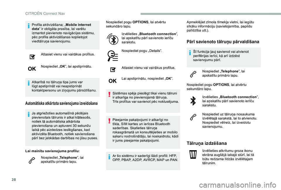 CITROEN BERLINGO VAN 2019 Lietošanas Instrukcija (in Latvian) 28
Profila aktivizēšana; „Mobile internet
data ” ir obligāta prasība, lai varētu
izmantot pievienoto navigācijas sistēmu,
pēc profila aktivizēšanas koplietojot
viedtālruņa savienoj CITROEN BERLINGO VAN 2019 Lietošanas Instrukcija (in Latvian) 28
Profila aktivizēšana; „Mobile internet
data ” ir obligāta prasība, lai varētu
izmantot pievienoto navigācijas sistēmu,
pēc profila aktivizēšanas koplietojot
viedtālruņa savienoj