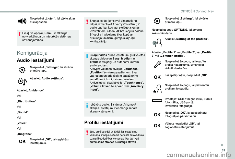 CITROEN BERLINGO VAN 2019 Lietošanas Instrukcija (in Latvian) 31
Konfigurācija
Audio iestatījumi
Nospiediet „Settings”, lai atvērtu
primāro lapu.
Atlasiet „ Audio settings ”.
Atlasiet „ Ambience ”.
Vai
„ Distribution ”.
Vai
„ Sound ”.
Va CITROEN BERLINGO VAN 2019 Lietošanas Instrukcija (in Latvian) 31
Konfigurācija
Audio iestatījumi
Nospiediet „Settings”, lai atvērtu
primāro lapu.
Atlasiet „ Audio settings ”.
Atlasiet „ Ambience ”.
Vai
„ Distribution ”.
Vai
„ Sound ”.
Va